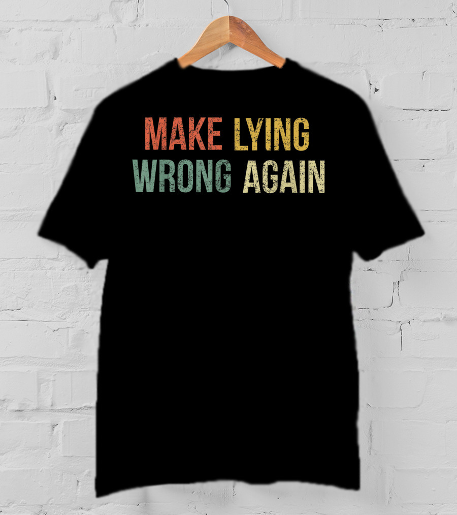 Make Lying Wrong Again Best T-Shirt