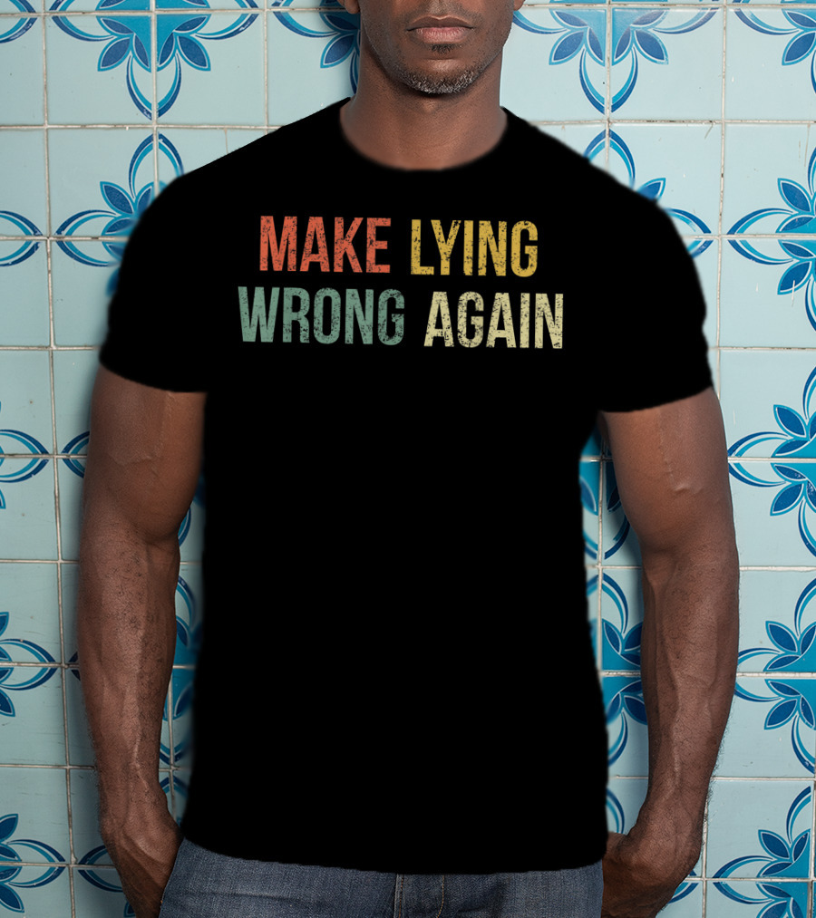 Make Lying Wrong Again Best T-Shirt