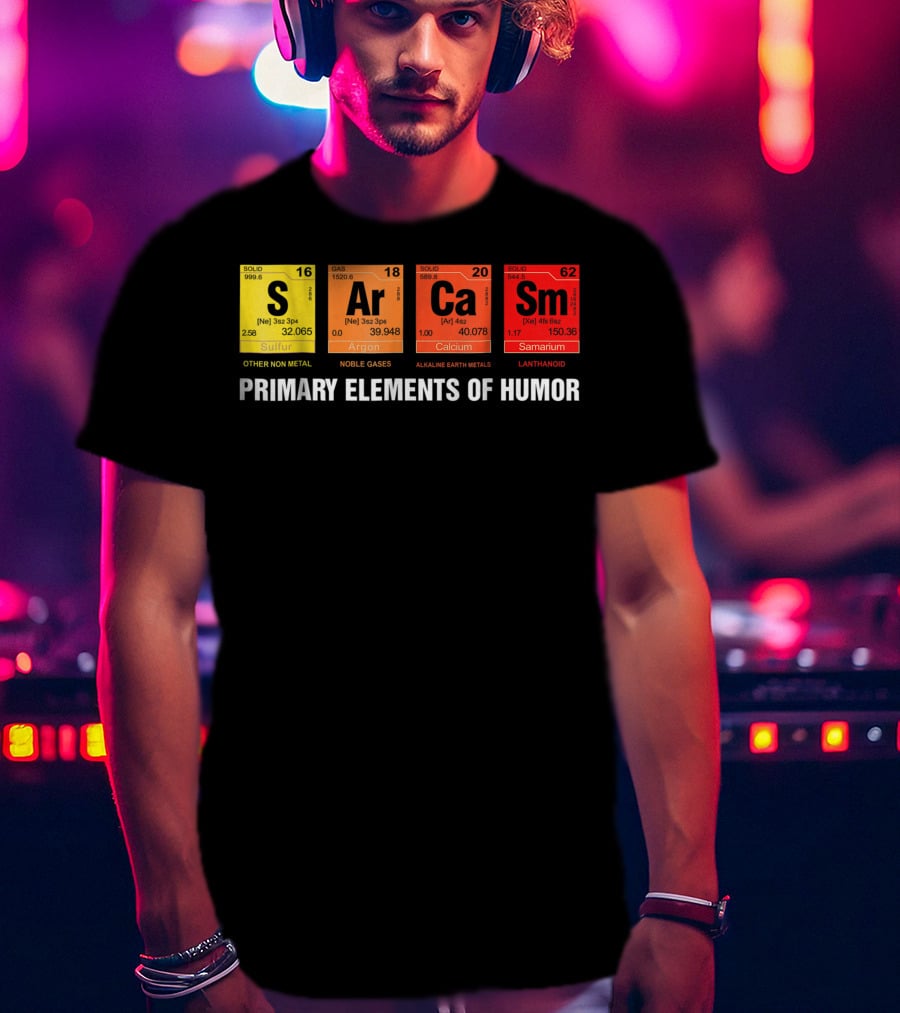 Sarcasm Ar Ca Sm Primary Elements Of Humor Sulfur Argon Calcium Samarium T-Shirt