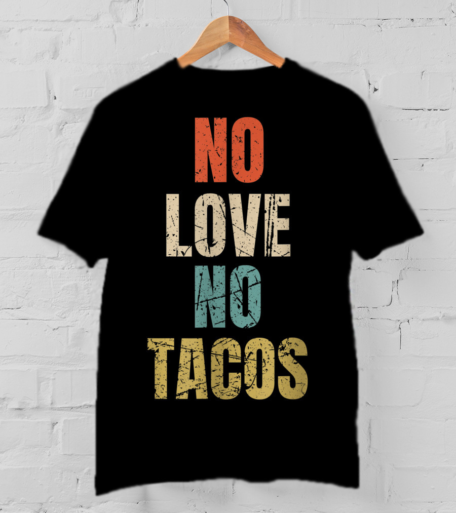 No Love No Tacos Vintage Text T-Shirt