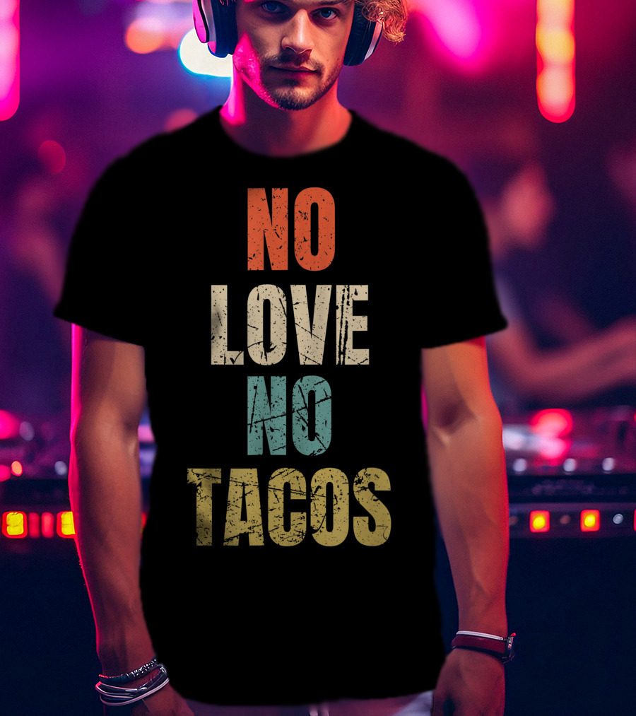 No Love No Tacos Vintage Text T-Shirt