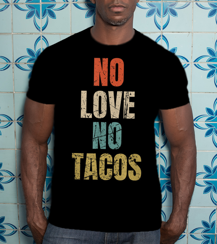 No Love No Tacos Vintage Text T-Shirt