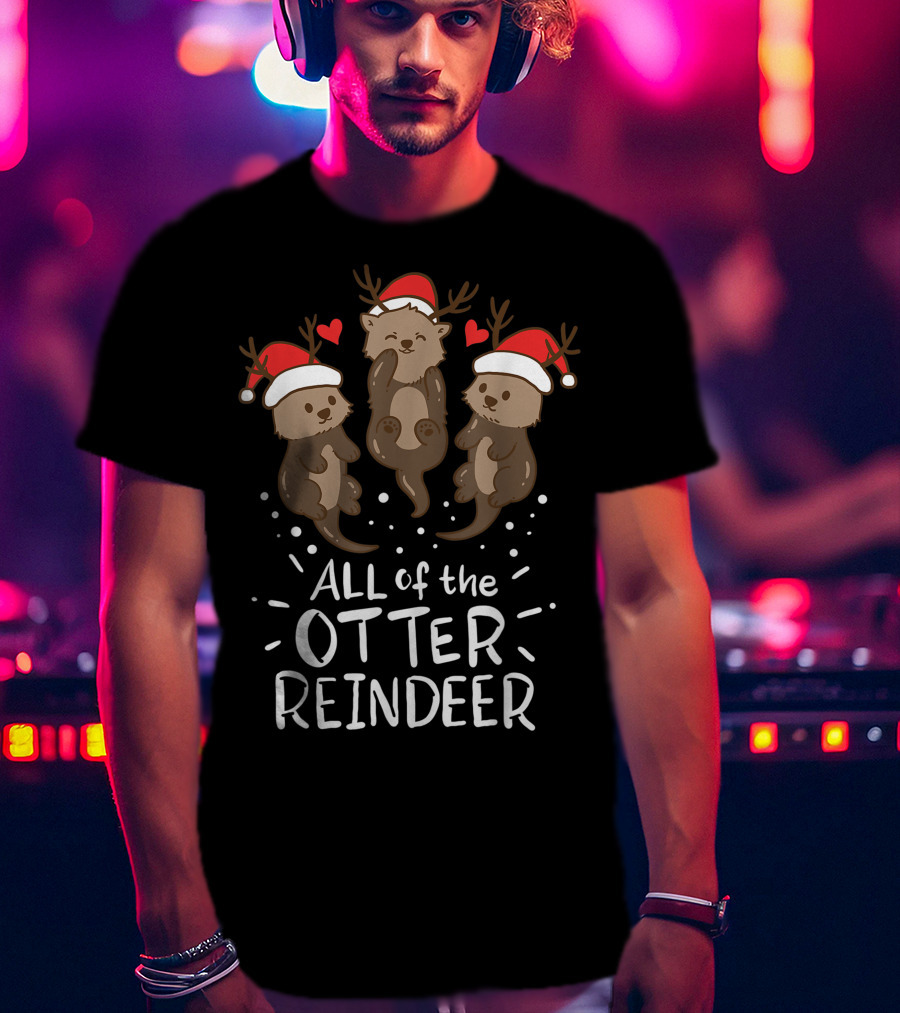 All Of The Otter Reindeer Christmas Xmas Present T-Shirt