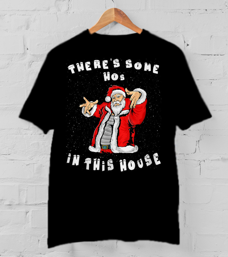 There's Some Hos In This House Funny Santa Christmas T-Shirt