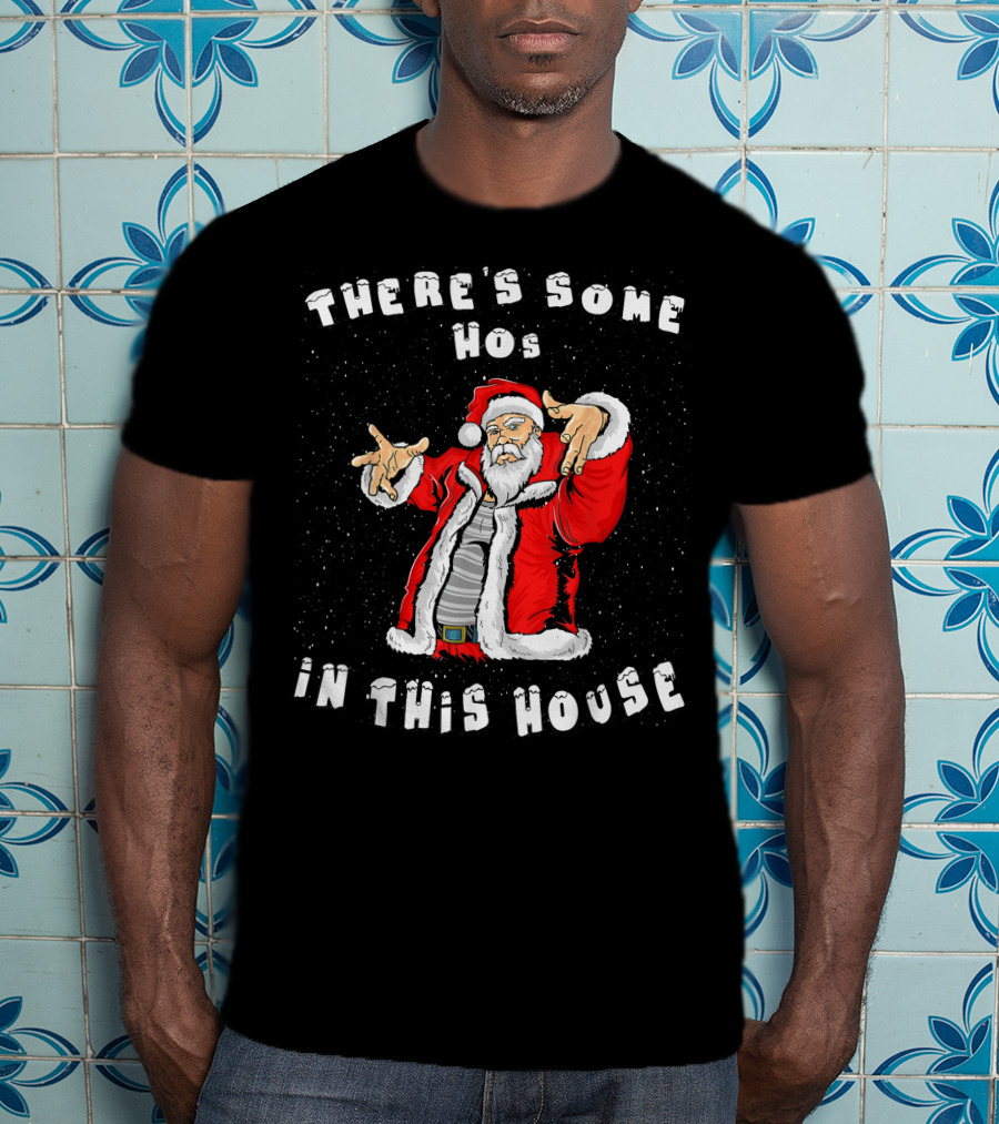 There's Some Hos In This House Funny Santa Christmas T-Shirt