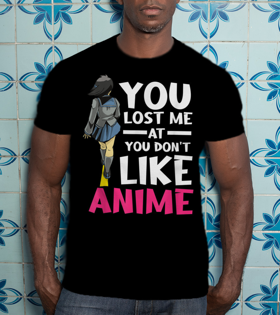 You Lost Me At You Don’t Like Anime Manga Cosplay Otaku T-Shirt