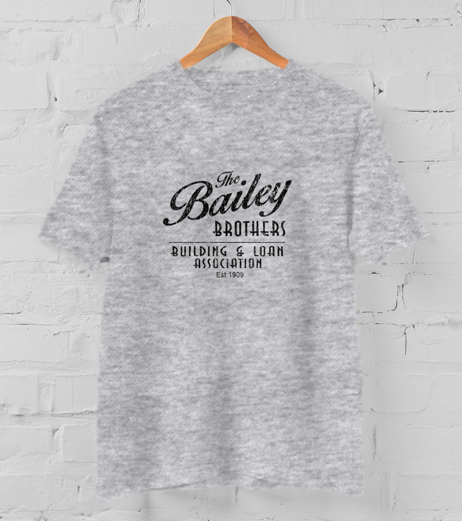 The Bailey Brothers Building And Loan Association Est 1909 T-Shirt