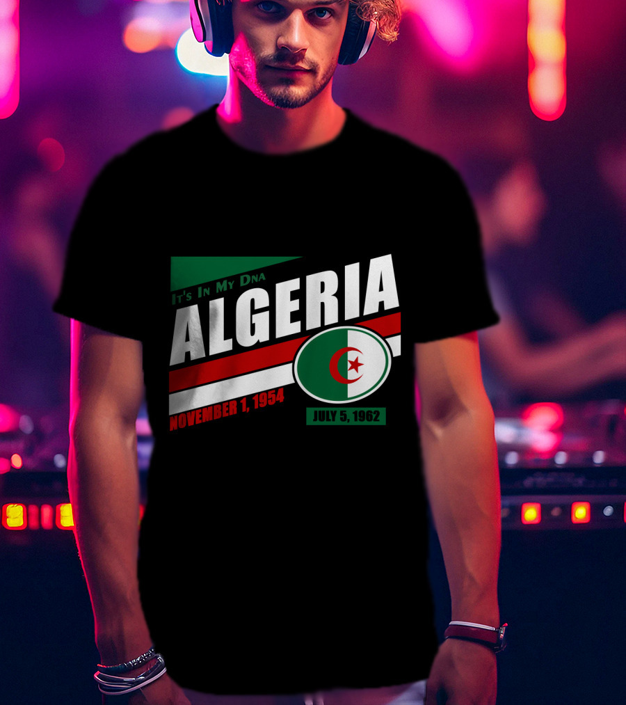 Algeria It's In My DNA November 1, 1954 July 5, 1962 Flag T-Shirt
