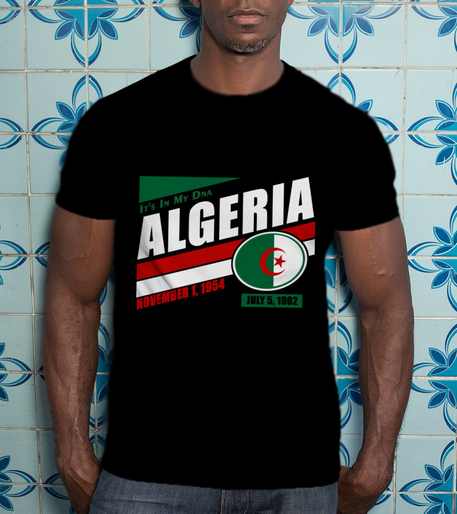 Algeria It's In My DNA November 1, 1954 July 5, 1962 Flag T-Shirt