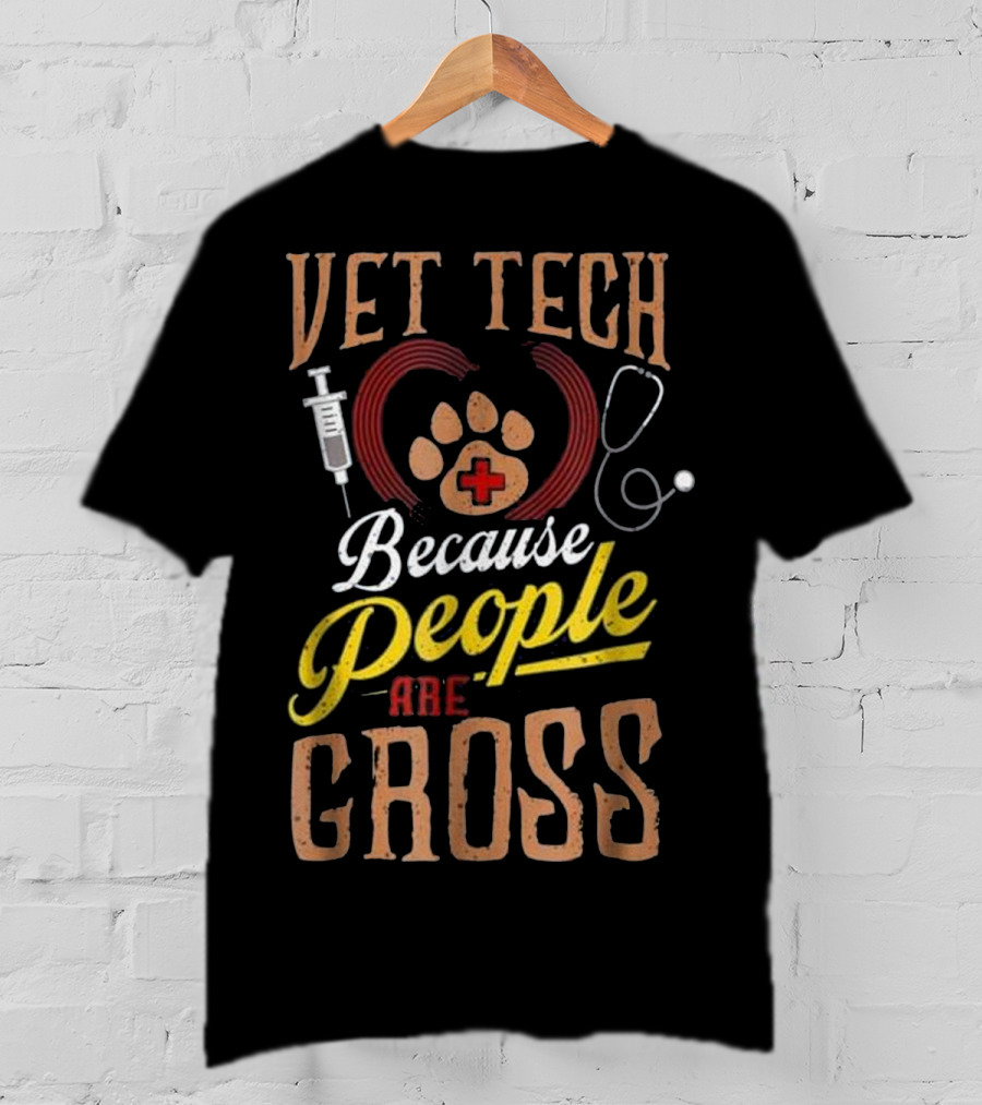 Vet Tech Heart Animal Care Because People Are Gross T-Shirt
