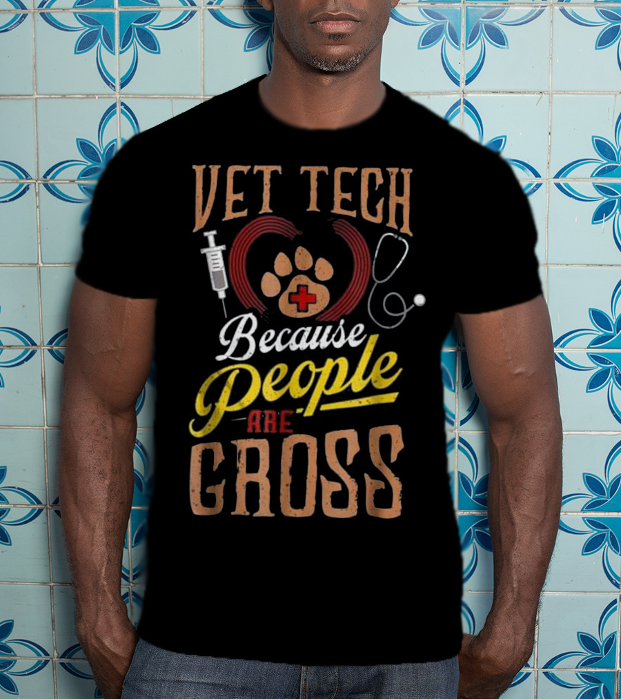 Vet Tech Heart Animal Care Because People Are Gross T-Shirt