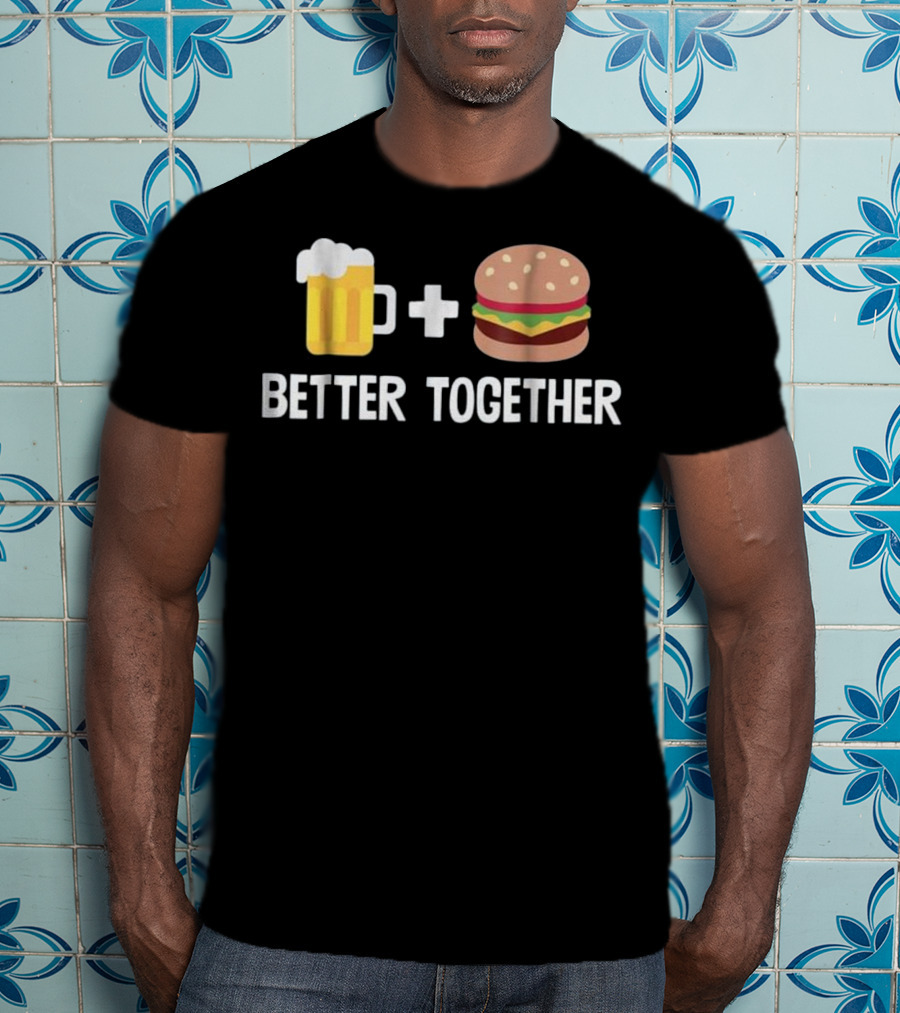 Beer Mug And Burger Better Together Plus Sign Duo T-Shirt