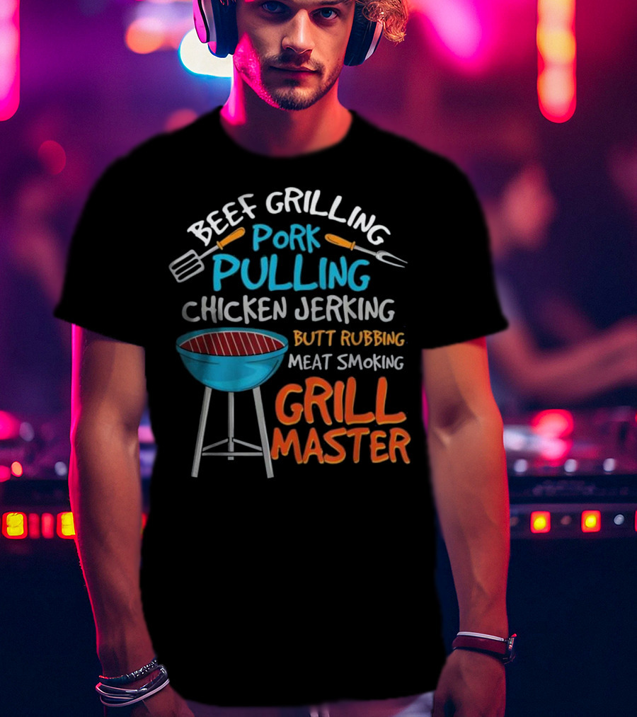 Beef Grilling Pork Pulling Chicken Jerking Butt Rubbing Meat Smoking Grill Master T-Shirt
