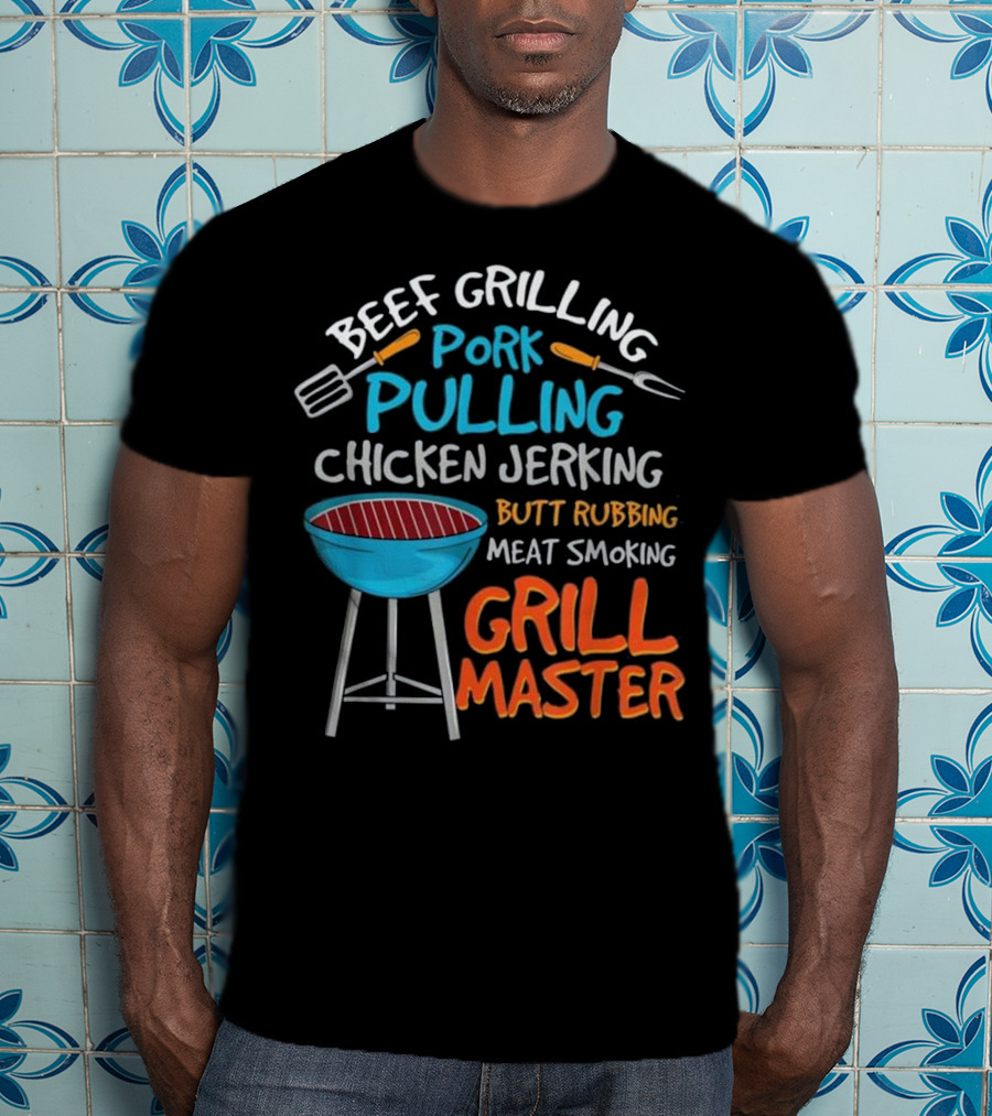 Beef Grilling Pork Pulling Chicken Jerking Butt Rubbing Meat Smoking Grill Master T-Shirt