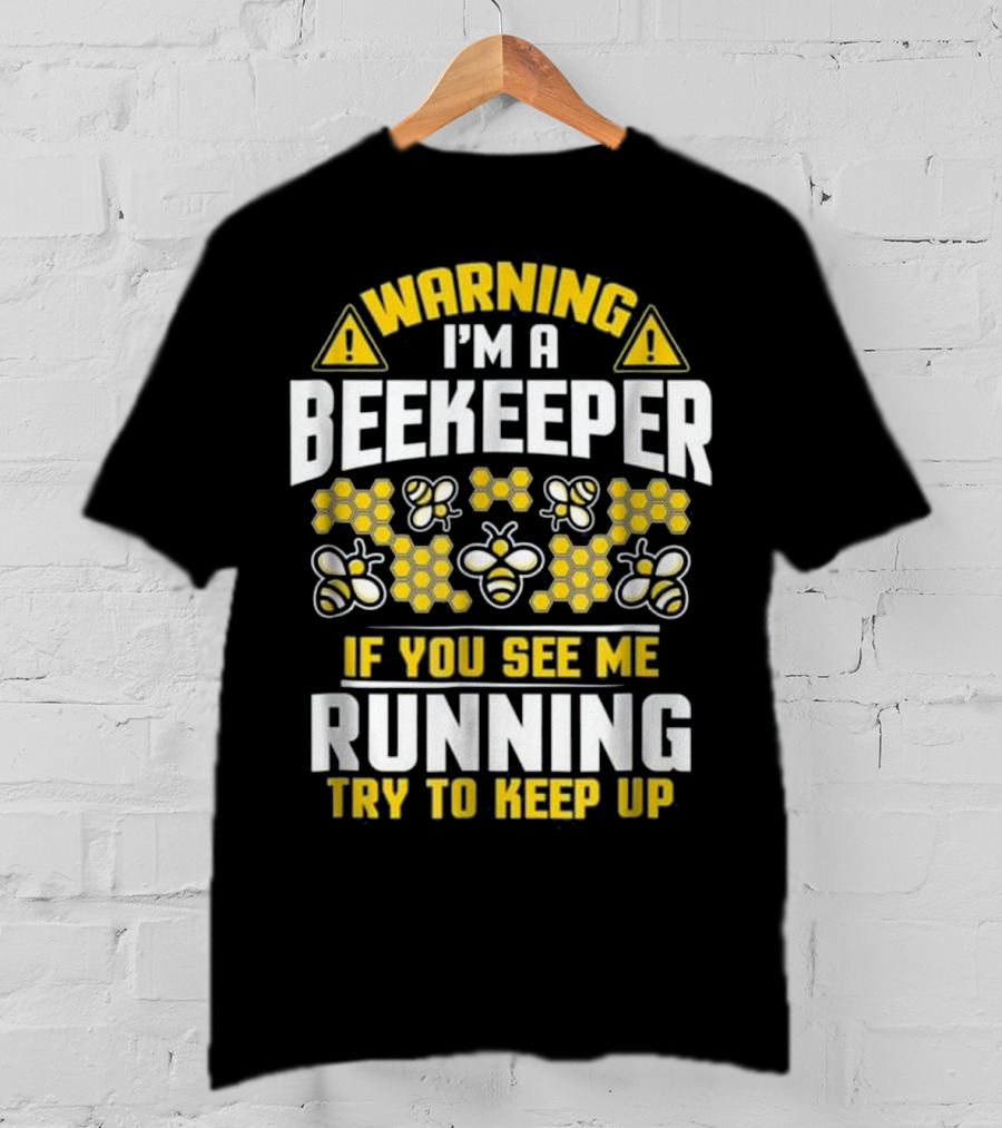 Warning I'm A Beekeeper If You See Me Running Try To Keep Up Bees Honeycomb T-Shirt