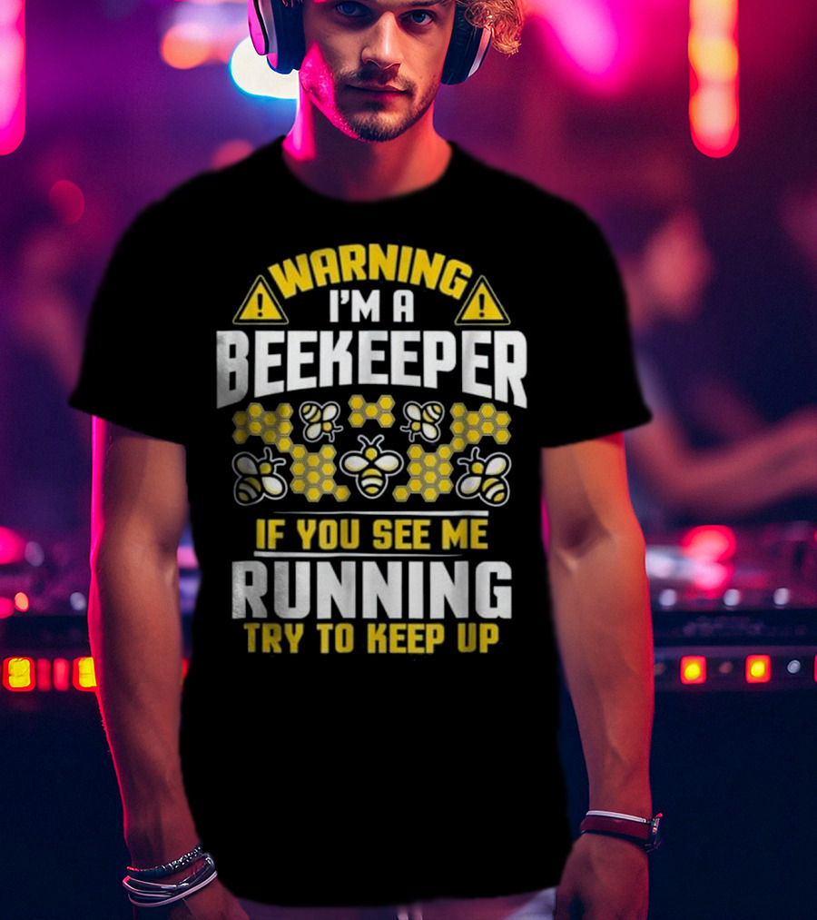 Warning I'm A Beekeeper If You See Me Running Try To Keep Up Bees Honeycomb T-Shirt