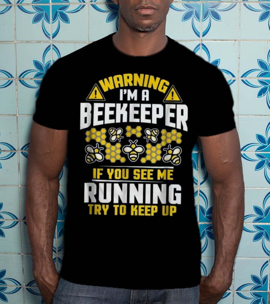 Warning I'm A Beekeeper If You See Me Running Try To Keep Up Bees Honeycomb T-Shirt