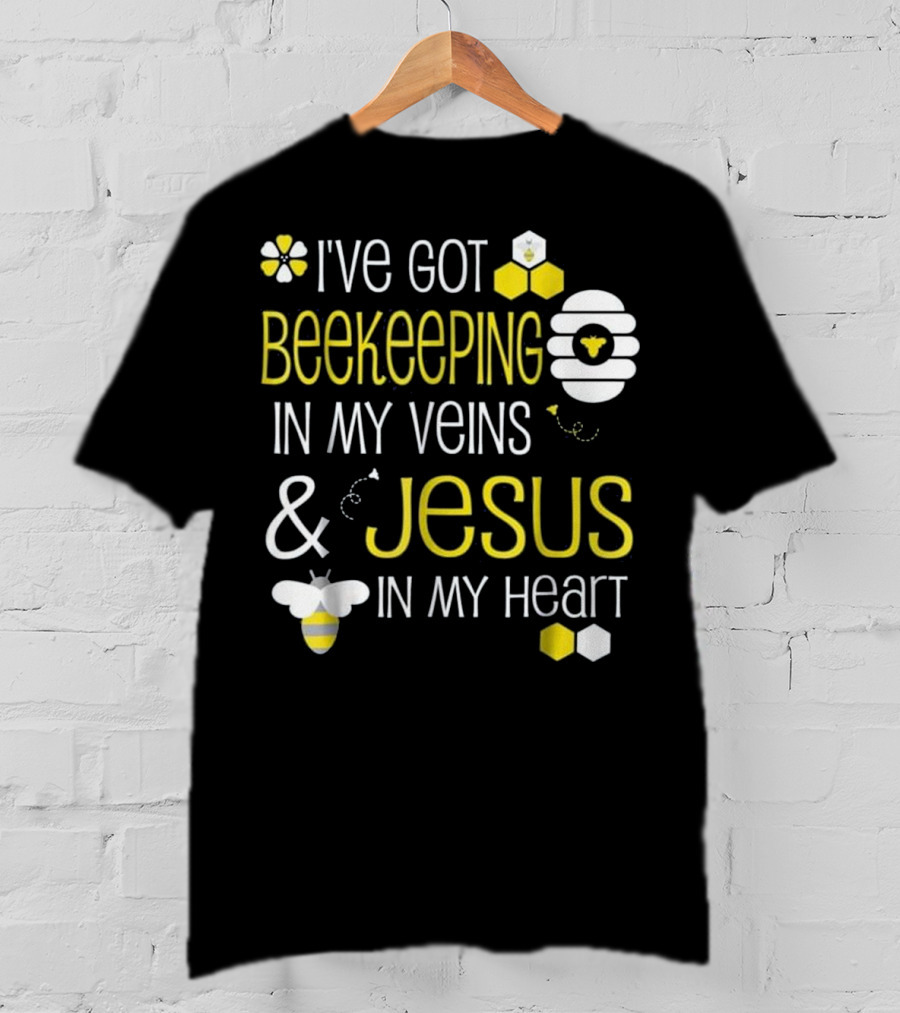 I've Got Beekeeping In My Veins And Jesus In My Heart T-Shirt