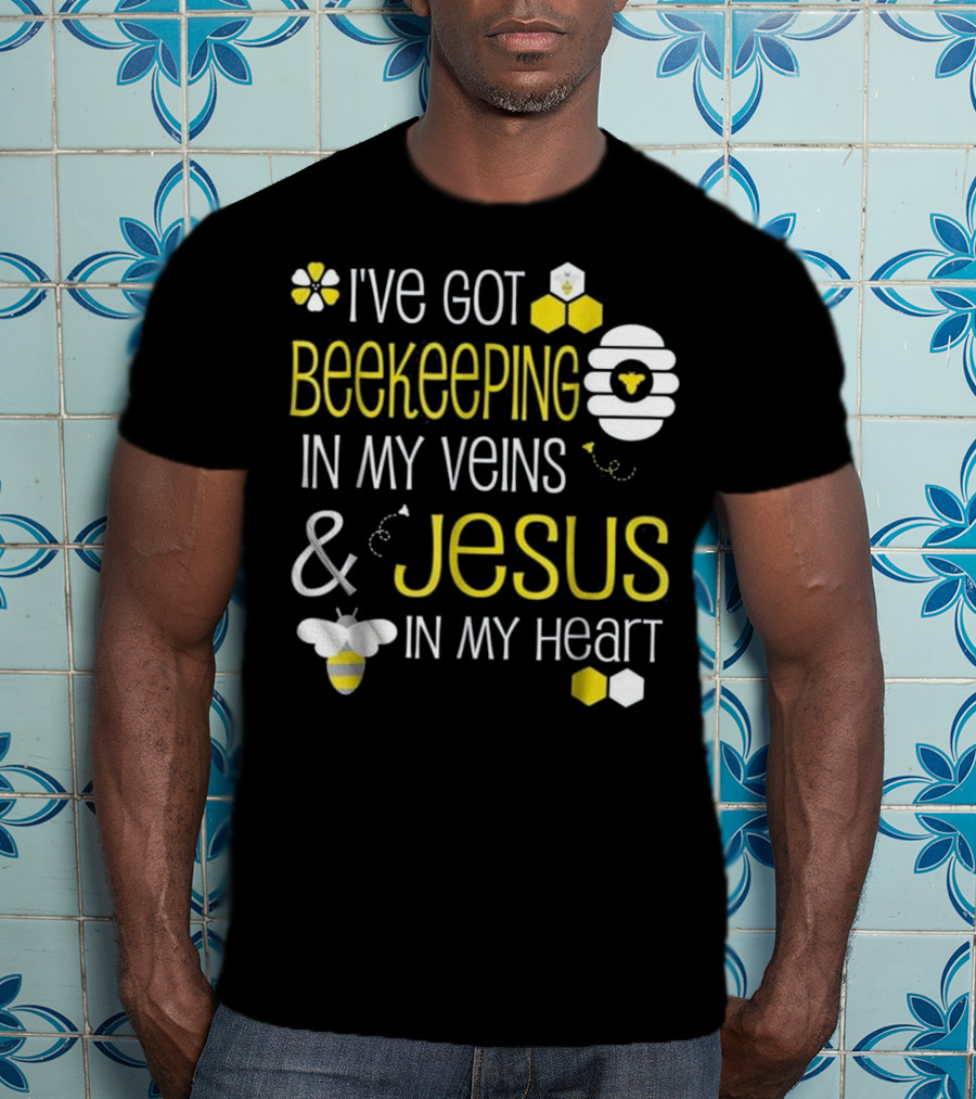 I've Got Beekeeping In My Veins And Jesus In My Heart T-Shirt