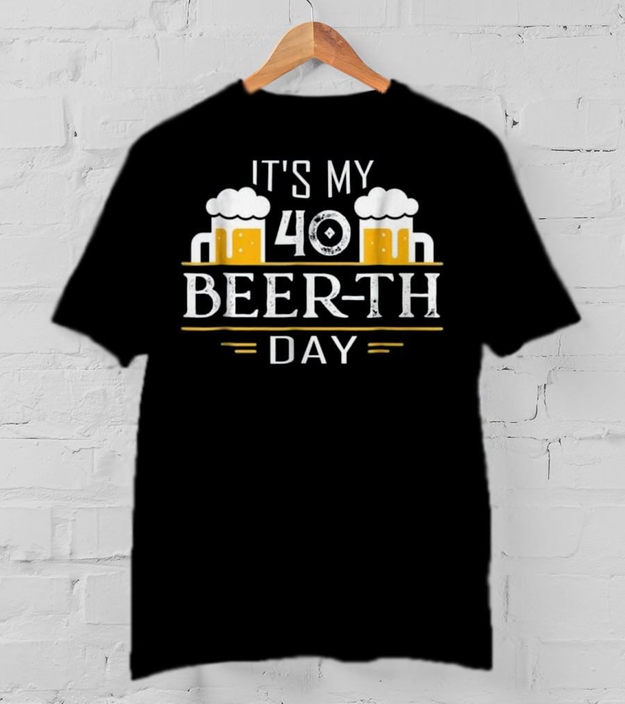 Beer Drinking It's My 40 Beer-th Day T-Shirt
