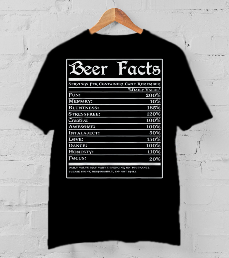 Beer Facts Funny Drinking Servings Fun Memory Bluntness Stressfree Creative Awesome Love Dance Honesty Focus T-Shirt