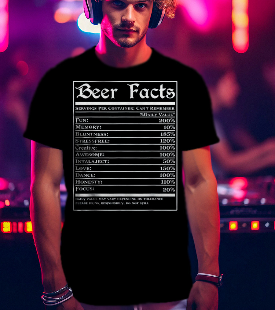 Beer Facts Funny Drinking Servings Fun Memory Bluntness Stressfree Creative Awesome Love Dance Honesty Focus T-Shirt
