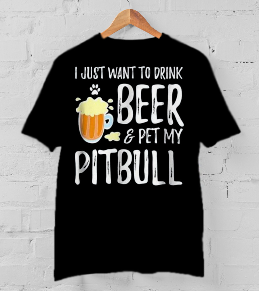 I Just Want To Drink Beer And Pet My Pitbull Paw Print Funny Dog Mom T-Shirt