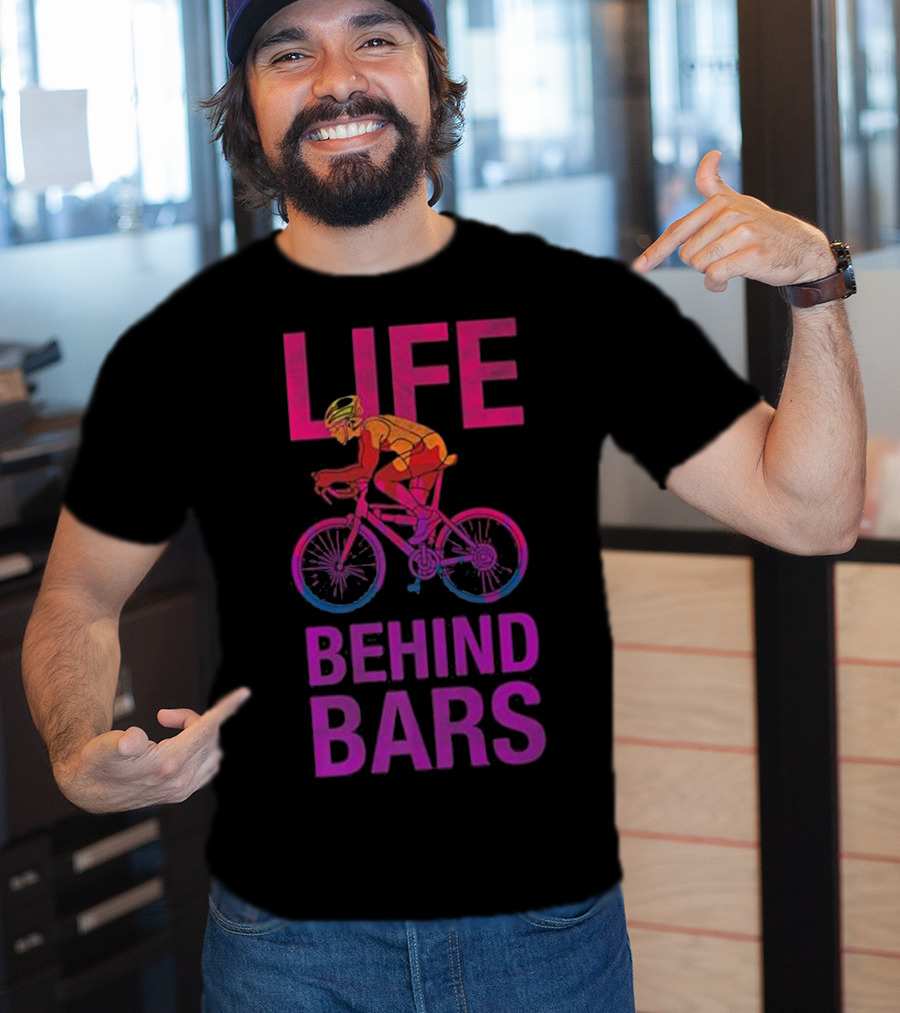 Life Behind Bars Funny Bicycle Cycling Phrase With Cyclist T-Shirt