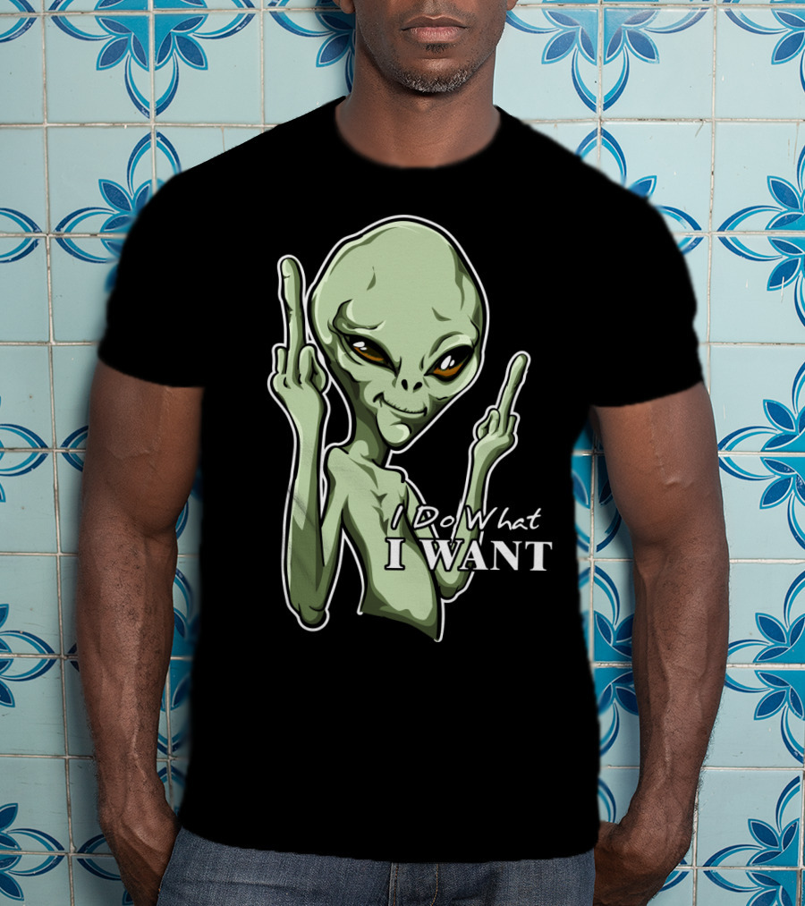 I Do What I Want Alien Middle Finger Gesture T-Shirt