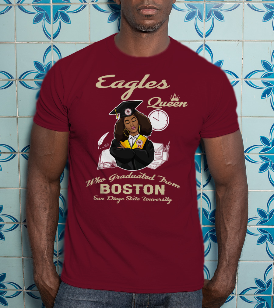 Eagles Queen Who Graduated From Boston San Diego State University T-Shirt