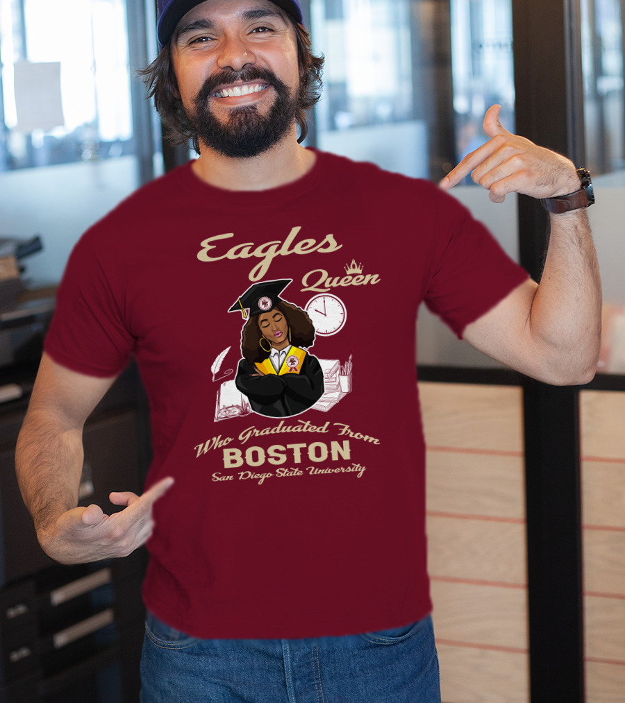 Eagles Queen Who Graduated From Boston San Diego State University T-Shirt