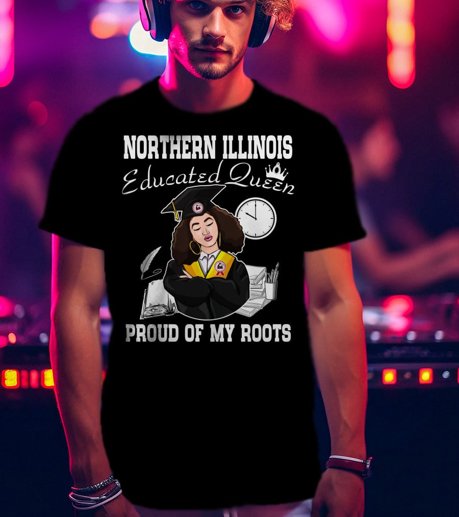 Northern Illinois Educated Queen Proud Of My Roots T-Shirt