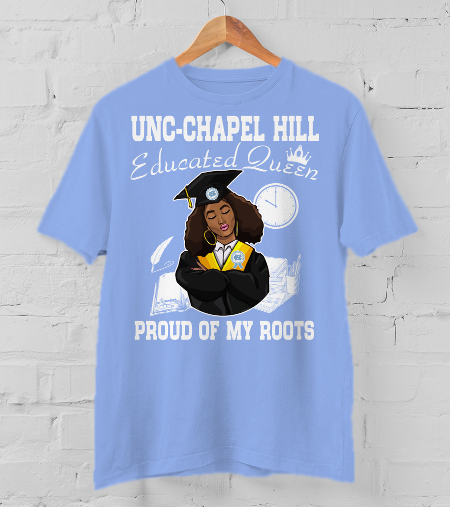 UNC-Chapel Hill Educated Queen Proud Of My Roots T-Shirt
