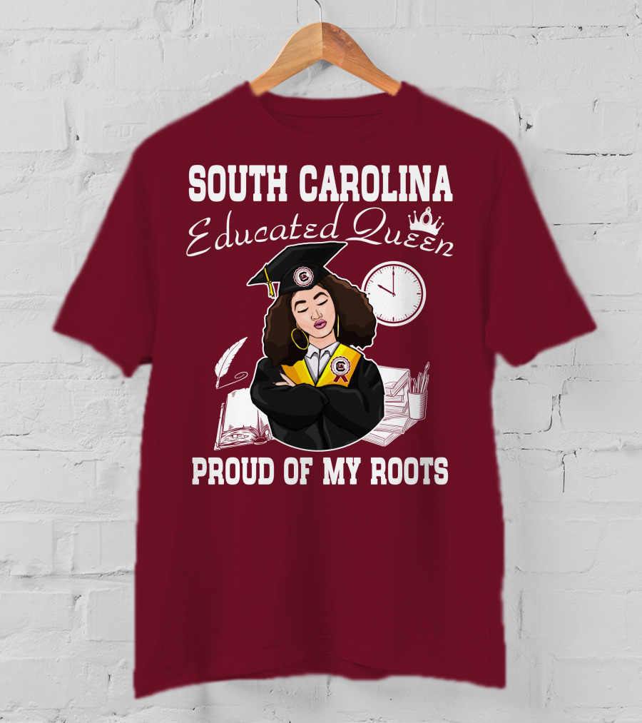 South Carolina Educated Queen Proud Of My Roots T-Shirt