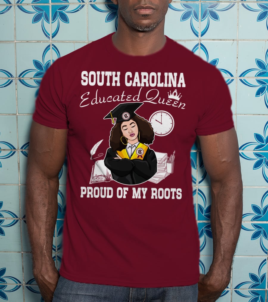 South Carolina Educated Queen Proud Of My Roots T-Shirt