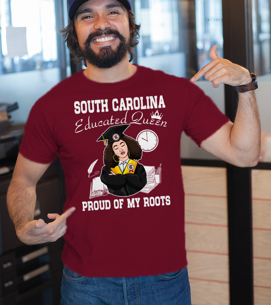 South Carolina Educated Queen Proud Of My Roots T-Shirt
