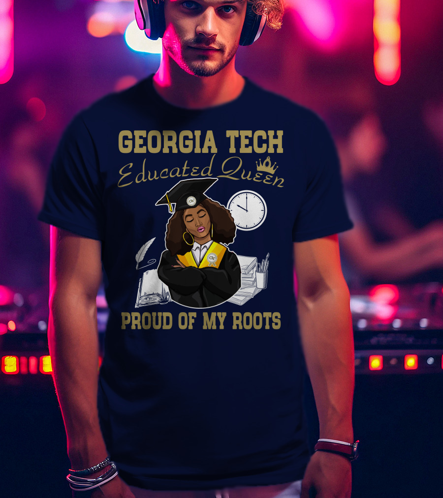 Georgia Tech Educated Queen Proud Of My Roots T-Shirt