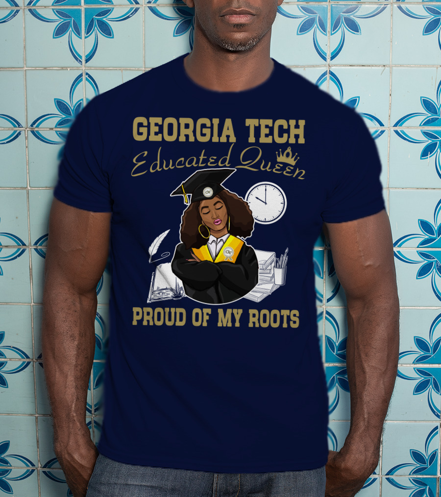 Georgia Tech Educated Queen Proud Of My Roots T-Shirt