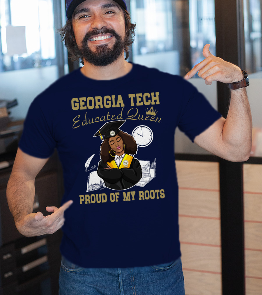 Georgia Tech Educated Queen Proud Of My Roots T-Shirt