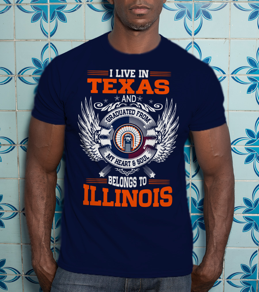 I Live IN Texas And Graduated From My Heart And Soul Belongs To Illinois T-Shirt