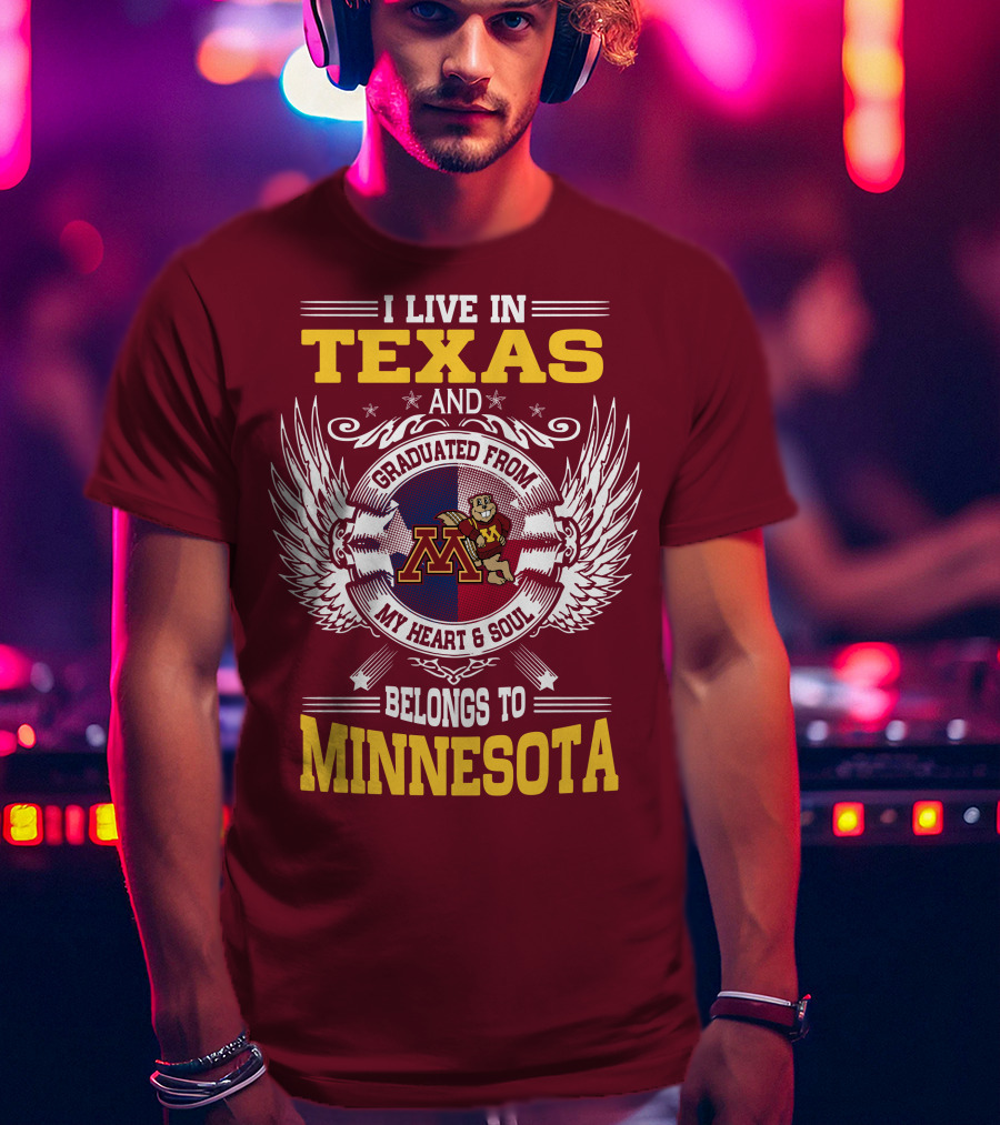 I Live In Texas Graduated From My Heart And Soul Belongs To Minnesota T-Shirt