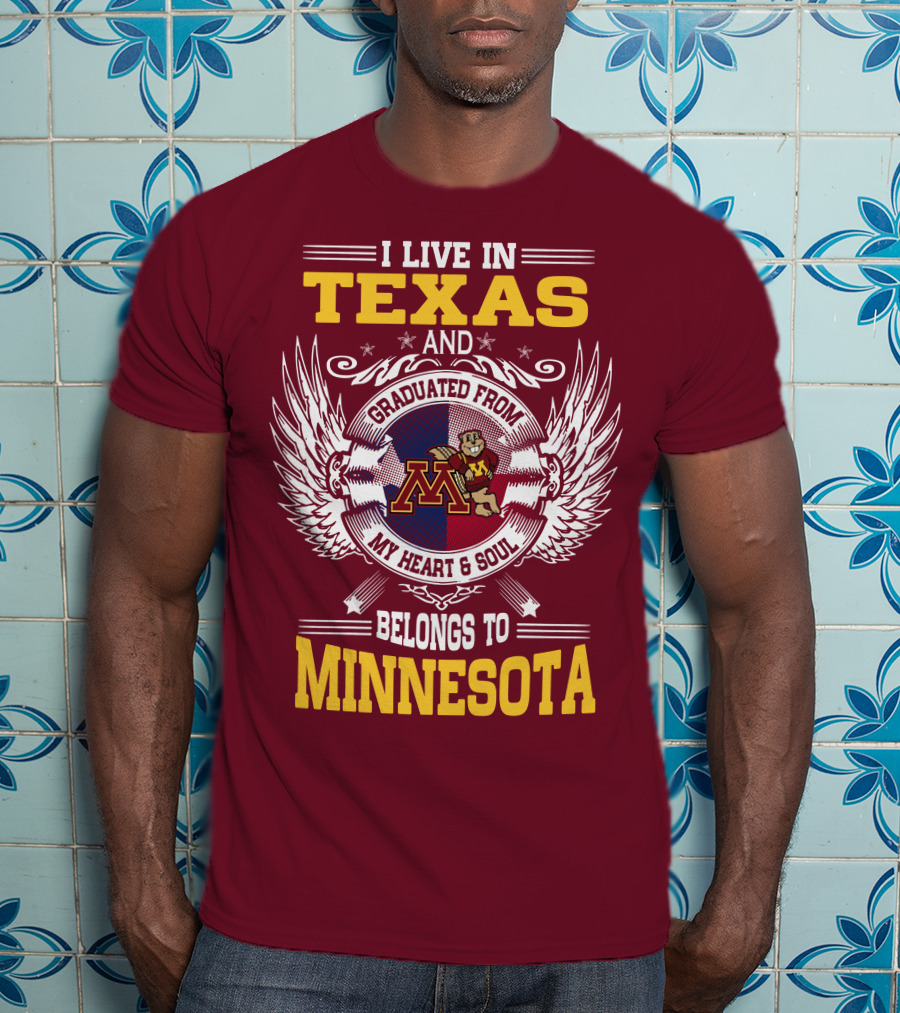 I Live In Texas Graduated From My Heart And Soul Belongs To Minnesota T-Shirt
