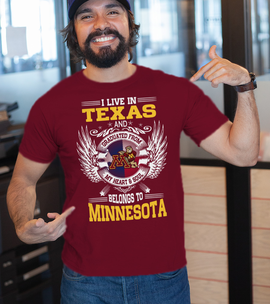 I Live In Texas Graduated From My Heart And Soul Belongs To Minnesota T-Shirt