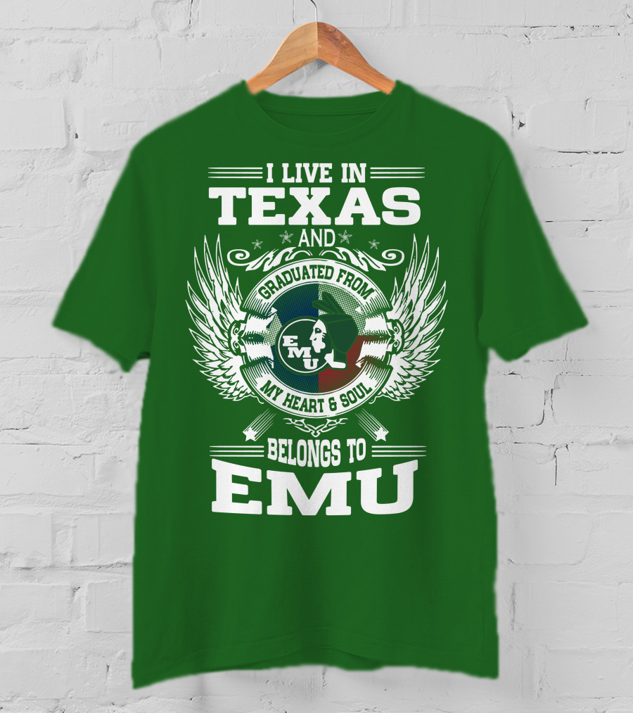 I Live In Texas And Graduated From EMU My Heart And Soul Belongs To EMU T-Shirt