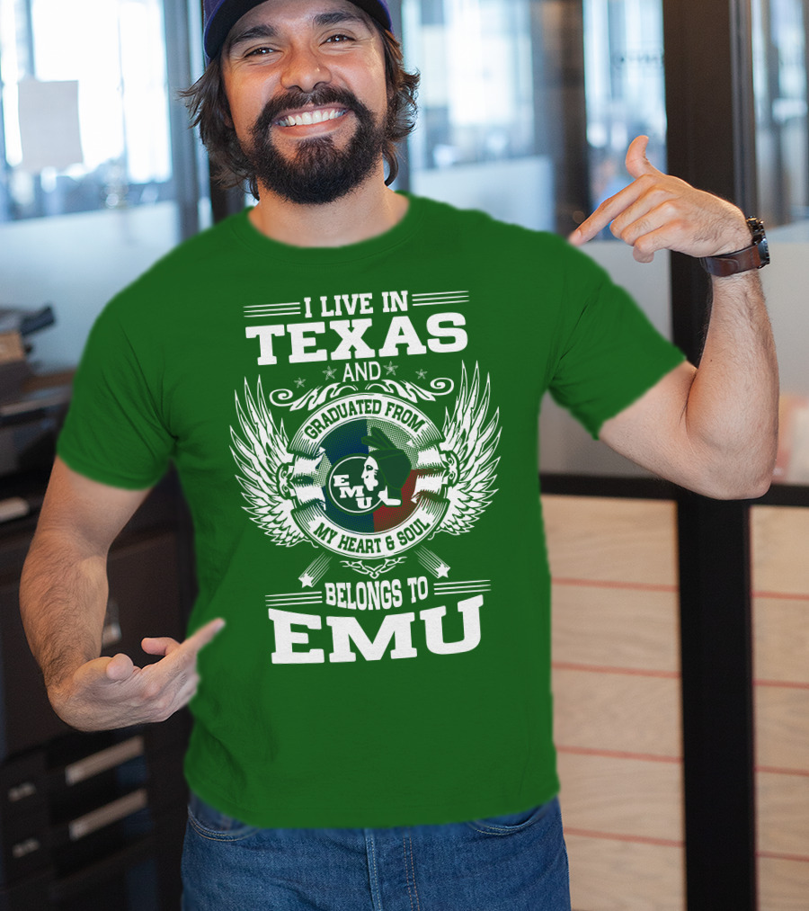 I Live In Texas And Graduated From EMU My Heart And Soul Belongs To EMU T-Shirt