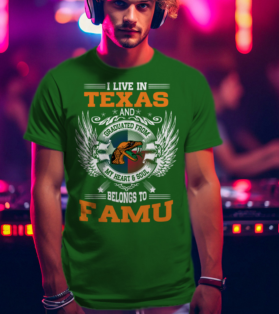 I Live In Texas And Graduated From My Heart And Soul Belongs To FAMU T-Shirt