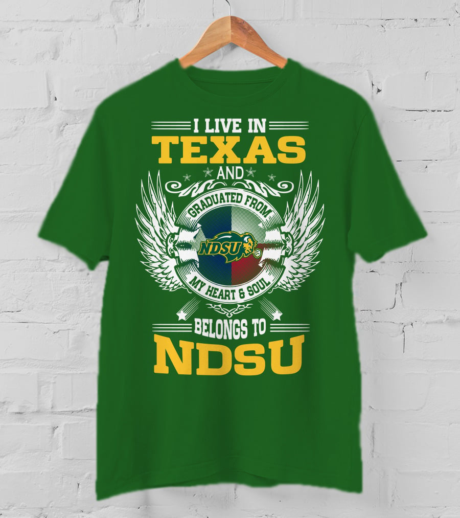 I Live In Texas And Graduated From My Heart And Soul Belongs To NDSU T-Shirt