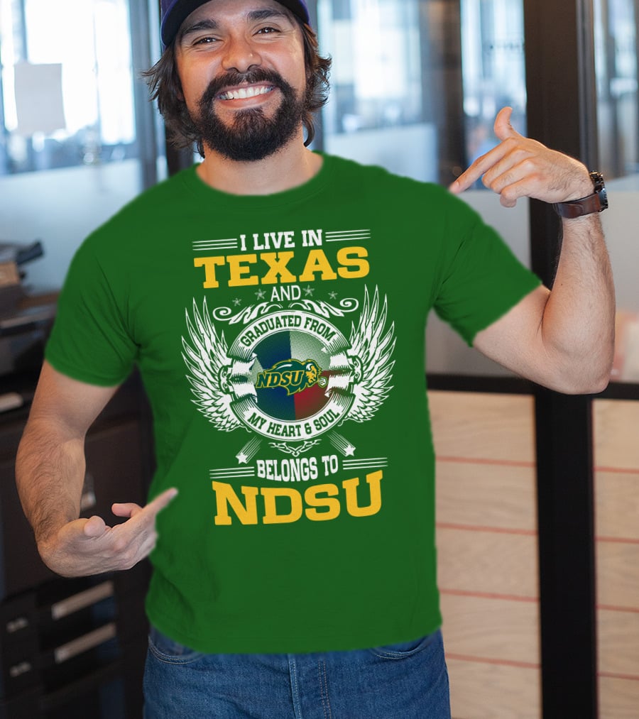 I Live In Texas And Graduated From My Heart And Soul Belongs To NDSU T-Shirt