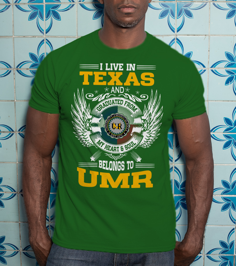 I Live In Texas And Graduated From University Of Missouri-Rolla My Heart And Soul Belongs To UMR T-Shirt