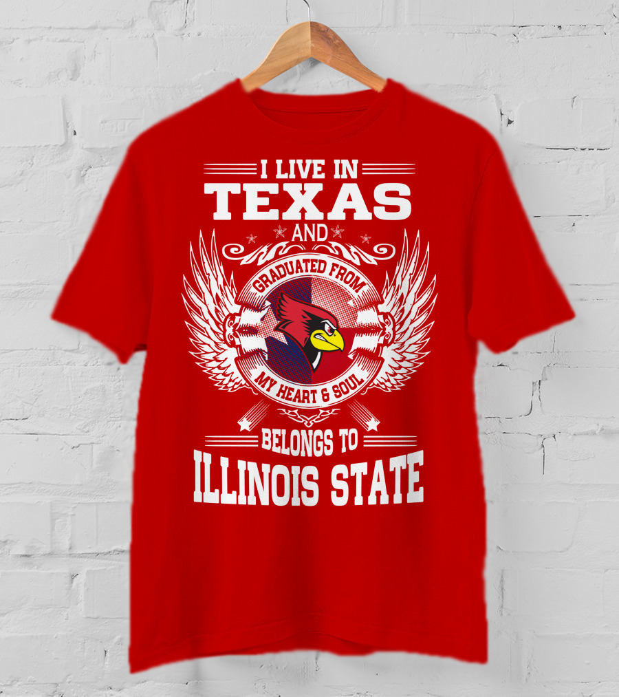 I Live In Texas And Graduated From My Heart And Soul Belongs To Illinois State T-Shirt